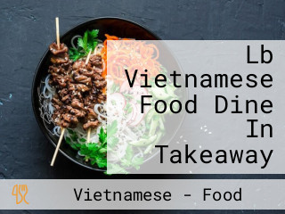 Lb Vietnamese Food Dine In Takeaway