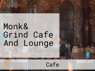 Monk& Grind Cafe And Lounge