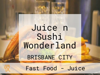 Juice n Sushi Wonderland