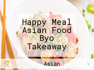 Happy Meal Asian Food Byo Takeaway