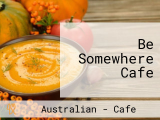 Be Somewhere Cafe