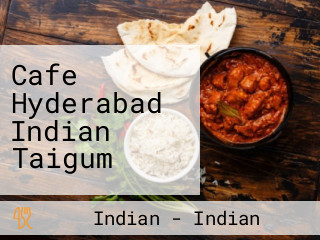 Cafe Hyderabad Indian Taigum