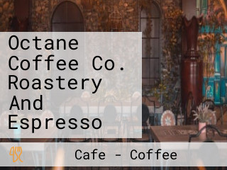 Octane Coffee Co. Roastery And Espresso