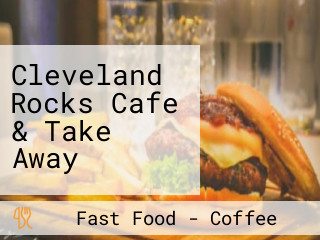 Cleveland Rocks Cafe & Take Away