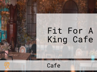 Fit For A King Cafe