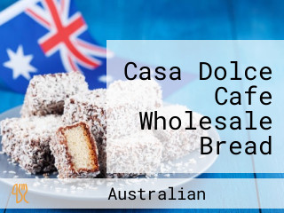 Casa Dolce Cafe Wholesale Bread Suppliers Melbourne