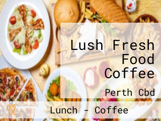 Lush Fresh Food Coffee
