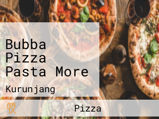 Bubba Pizza Pasta More