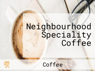 Neighbourhood Speciality Coffee