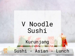 V Noodle Sushi