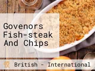 Govenors Fish-steak And Chips