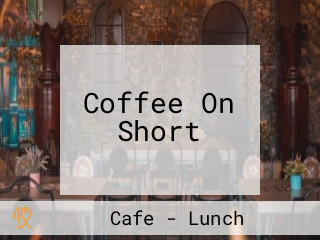 Coffee On Short