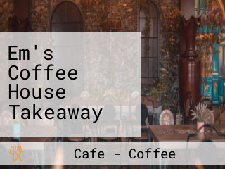 Em's Coffee House Takeaway