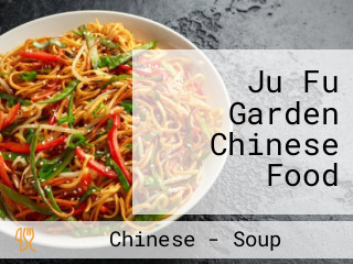 Ju Fu Garden Chinese Food