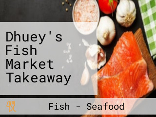 Dhuey's Fish Market Takeaway