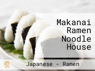 Makanai Ramen Noodle House