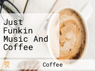 Just Funkin Music And Coffee