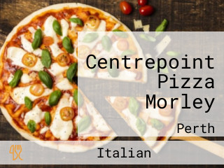 Centrepoint Pizza Morley