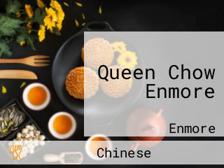 Queen Chow Enmore