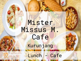 Mister Missus M. Cafe