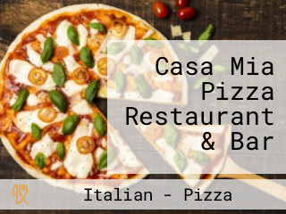 Casa Mia Pizza Restaurant & Bar