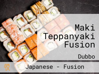 Maki Teppanyaki Fusion