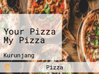 Your Pizza My Pizza