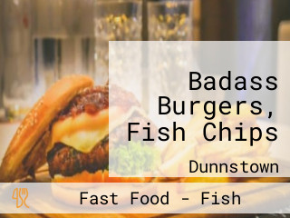 Badass Burgers, Fish Chips