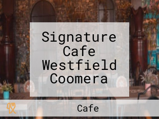 Signature Cafe Westfield Coomera