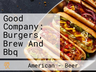 Good Company: Burgers, Brew And Bbq