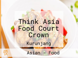 Think Asia Food Court Crown