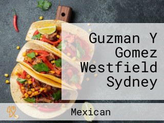 Guzman Y Gomez Westfield Sydney