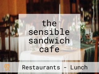 the sensible sandwich cafe