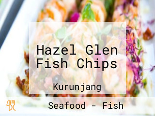 Hazel Glen Fish Chips