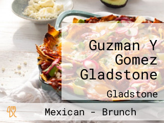 Guzman Y Gomez Gladstone