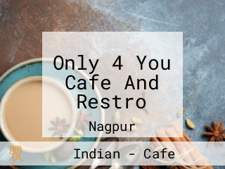 Only 4 You Cafe And Restro