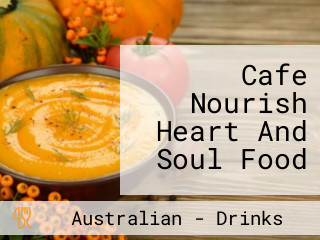 Cafe Nourish Heart And Soul Food