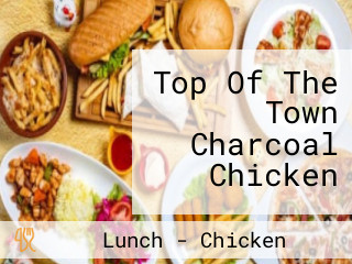 Top Of The Town Charcoal Chicken