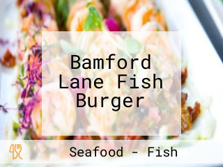 Bamford Lane Fish Burger