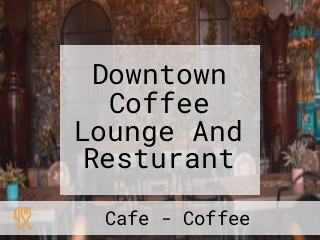 Downtown Coffee Lounge And Resturant