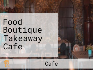 Food Boutique Takeaway Cafe