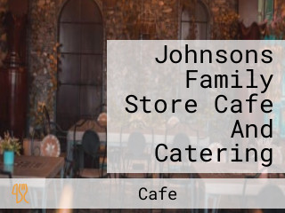 Johnsons Family Store Cafe And Catering