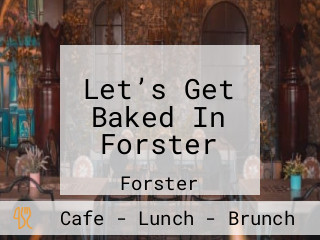 Let’s Get Baked In Forster