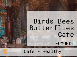 Birds Bees Butterflies Cafe