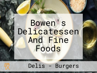 Bowen's Delicatessen And Fine Foods