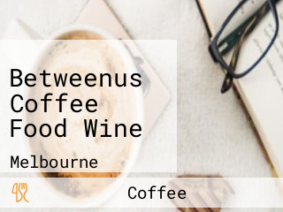 Betweenus Coffee Food Wine