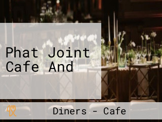 Phat Joint Cafe And