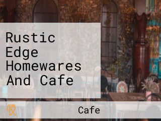 Rustic Edge Homewares And Cafe