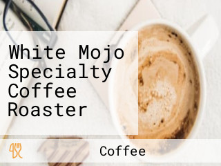 White Mojo Specialty Coffee Roaster