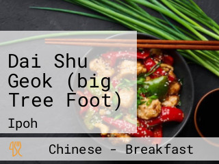 Dai Shu Geok (big Tree Foot)